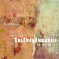 David Sylvian : The Good Son vs the Only Daughter